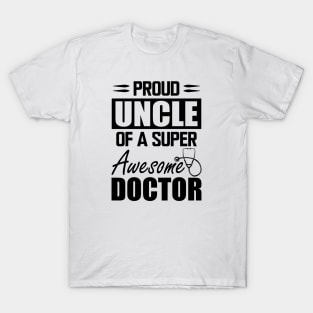 Doctor's Uncle - Proud uncle of a super awesome doctor T-Shirt